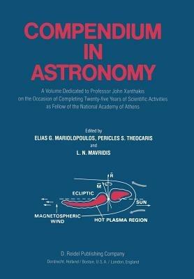 Compendium in Astronomy: A Volume Dedicated to Professor John Xanthakis on the Occasion of Completing Twenty-five Years of Scientific Activities as Fellow of the National Academy of Athens - cover