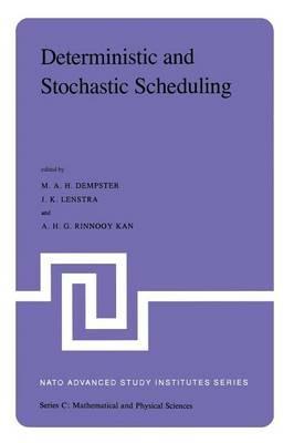 Deterministic and Stochastic Scheduling: Proceedings of the NATO Advanced Study and Research Institute on Theoretical Approaches to Scheduling Problems held in Durham, England, July 6–17, 1981 - cover