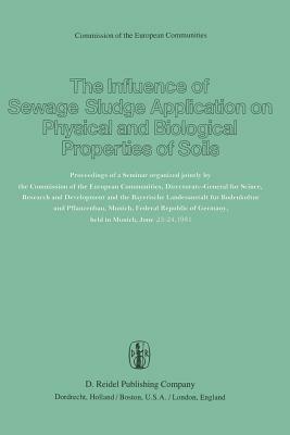 The Influence of Sewage Sludge Application on Physical and Biological Properties of Soils: Proceedings of a Seminar organized jointly by the Commission of the European Communities, Directorate-General for Science, Research and Development and the Bayerische Landesanstalt für Bodenkultur und Pflanzenbau, Munich, Federal Republic of Germany, held in Munich, June 23-24, 1981 - cover