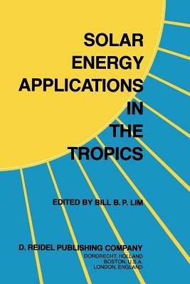 Solar Energy Applications in the Tropics: Proceedings of a Regional Seminar and Workshop on the Utilization of Solar Energy in Hot Humid Urban Development, held at Singapore, 30 October – 1 November, 1980 - cover