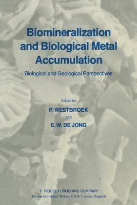 Biomineralization and Biological Metal Accumulation: Biological and Geological Perspectives Papers presented at the Fourth International Symposium on Biomineralization, Renesse, The Netherlands, June 2–5, 1982 - cover