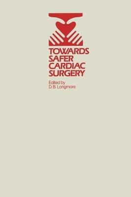 Towards Safer Cardiac Surgery: Based upon the Proceedings of an International Symposium held at the University of York 8–10th April, 1980 - cover