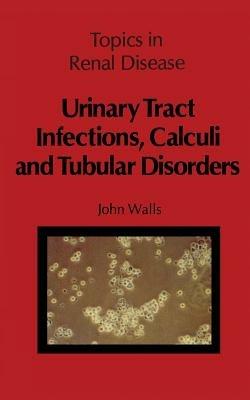 Urinary Tract Infections, Calculi and Tubular Disorders - J. Walls - cover