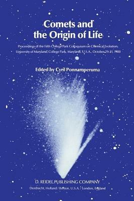 Comets and the Origin of Life: Proceedings of the Fifth College Park Colloquium on Chemical Evolution, University of Maryland, College Park, Maryland, U.S.A., October 29th to 31st, 1980 - cover