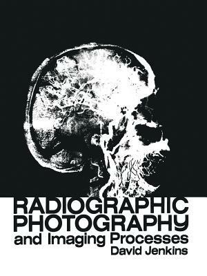 Radiographic Photography and Imaging Processes - D.J. Jenkins - cover