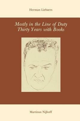 Mostly in the Line of Duty: Thirty Years with Books - H. Liebaers - cover