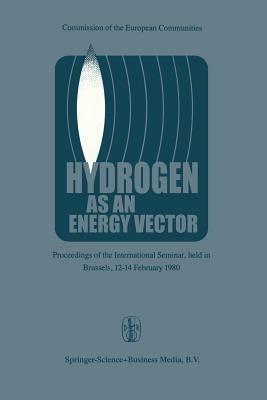 Hydrogen as an Energy Vector: Proceedings of the International Seminar, held in Brussels, 12–14 February 1980 - cover
