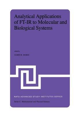 Analytical Applications of FT-IR to Molecular and Biological Systems: Proceedings of the NATO Advanced Study Institute held at Florence, Italy, August 31 to September 12, 1979 - cover