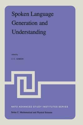 Spoken Language Generation and Understanding: Proceedings of the NATO Advanced Study Institute held at Bonas, France, June 26 – July 7, 1979 - cover