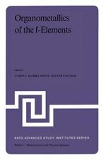 Organometallics of the f-Elements: Proceedings of the NATO Advanced Study Institute held at Sogesta, Urbino, Italy, September 11–22, 1978