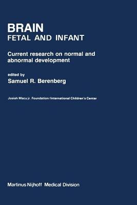Brain Fetal and Infant: Current Research on Normal and Abnormal Development - S.R. Berenberg - cover