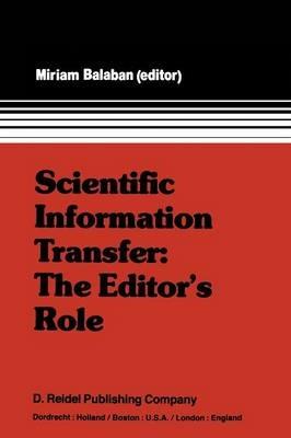 Scientific Information Transfer: The Editor’s Role: Proceedings of the First International Conference of Scientific Editors, April 24–29, 1977, Jerusalem - cover
