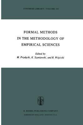 Formal Methods in the Methodology of Empirical Sciences: Proceedings of the Conference for Formal Methods in the Methodology of Empirical Sciences, Warsaw, June 17–21, 1974 - cover