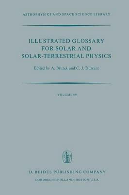 Illustrated Glossary for Solar and Solar-Terrestrial Physics - cover