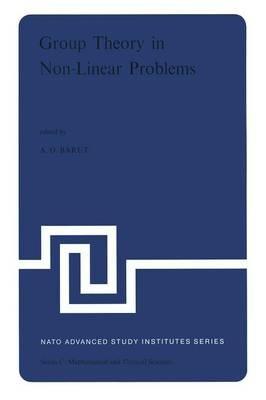 Group Theory in Non-Linear Problems: Lectures Presented at the NATO Advanced Study Institute on Mathematical Physics, held in Istanbul, Turkey, August 7–18, 1972 - cover