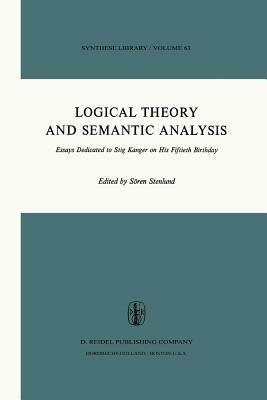 Logical Theory and Semantic Analysis: Essays Dedicated to STIG KANGER on His Fiftieth Birthday - cover