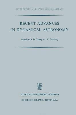Recent Advances in Dynamical Astronomy: Proceedings of the NATO Advanced Study Institute in Dynamical Astronomy Held in Cortina D’Ampezzo, Italy, August 9–21, 1972 - cover