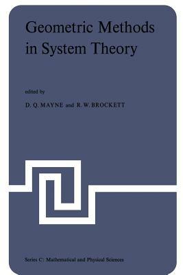 Geometric Methods in System Theory: Proceedings of the NATO Advanced Study Institute held at London, England, August 27-September 7, 1973 - cover