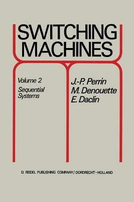 Switching Machines: Volume 2 Sequential Systems - J.P. Perrin,M. Denouette,E. Daclin - cover