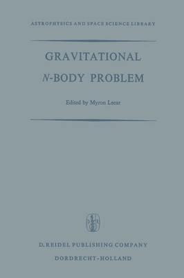 Gravitational N-Body Problem: Proceedings of the Iau Colloquium No. 10 Held in Cambridge, England August 12–15, 1970 - cover
