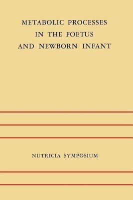 Metabolic Processes in the Foetus and Newborn Infant: Rotterdam 22–24 October 1970 - cover