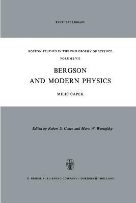 Bergson and Modern Physics: A Reinterpretation and Re-evaluation - M. Capek - cover