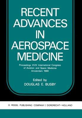 Recent Advances in Aerospace Medicine: Proceedings XVIII International Congress of Aviation and Space Medicine Amsterdam 1969 - cover