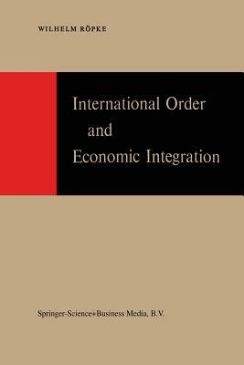 International Order and Economic Integration - W. Röpke - cover