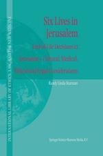 Six Lives in Jerusalem: End-of-Life Decisions in Jerusalem — Cultural, Medical, Ethical and Legal Considerations