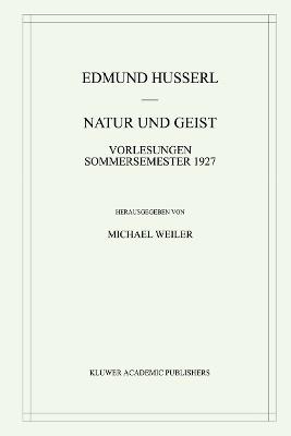 Natur und Geist: Vorlesungen Sommersemester 1927 - Edmund Husserl,Michael Weiler - cover