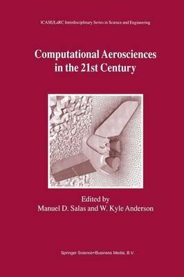 Computational Aerosciences in the 21st Century: Proceedings of the ICASE/LaRC/NSF/ARO Workshop, conducted by the Institute for Computer Applications in Science and Engineering, NASA Langley Research Center, The National Science Foundation and the Army Research Office, April 22–24, 1998 - cover