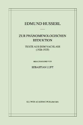 Zur Phänomenologischen Reduktion: Texte aus dem Nachlass (1926–1935) - Edmund Husserl,Sebastian Luft - cover