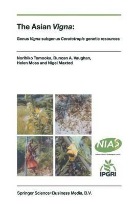 The Asian Vigna: Genus Vigna subgenus Ceratotropis genetic resources - Norihiko Tomooka,D. Vaughan,Helen Moss - cover