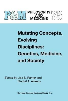 Mutating Concepts, Evolving Disciplines: Genetics, Medicine, and Society - cover