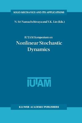 IUTAM Symposium on Nonlinear Stochastic Dynamics: Proceedings of the IUTAM Symposium held in Monticello, Illinois, U.S.A., 26–30 August 2002 - cover