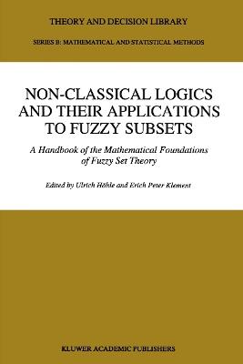 Non-Classical Logics and their Applications to Fuzzy Subsets: A Handbook of the Mathematical Foundations of Fuzzy Set Theory - cover