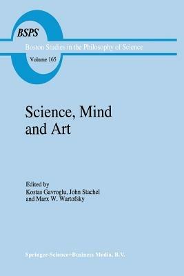 Science, Mind and Art: Essays on science and the humanistic understanding in art, epistemology, religion and ethics In honor of Robert S. Cohen - cover