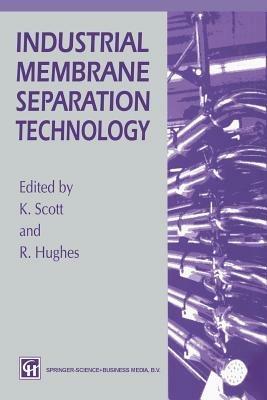 Industrial Membrane Separation Technology - K. Scott,R. Hughes - cover