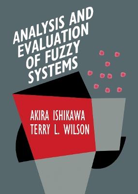 Analysis and Evaluation of Fuzzy Systems - Akira Ishikawa,Terry L. Wilson - cover
