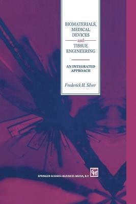 Biomaterials, Medical Devices and Tissue Engineering: An Integrated Approach: An integrated approach - F.H. Silver - cover