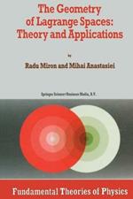 The Geometry of Lagrange Spaces: Theory and Applications
