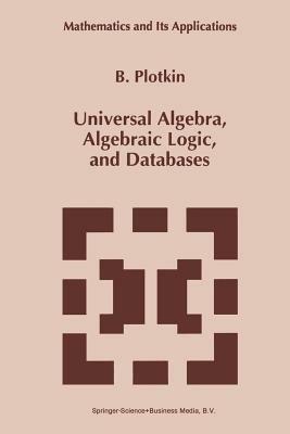 Universal Algebra, Algebraic Logic, and Databases - B. Plotkin - cover