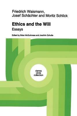 Ethics and the Will: Essays - Friedrich Waismann,Josef Schächter,Moritz Schlick - cover