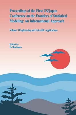 Proceedings of the First US/Japan Conference on the Frontiers of Statistical Modeling: An Informational Approach: Volume 3 Engineering and Scientific Applications - cover