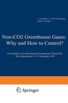 Non-CO2 Greenhouse Gases: Why and How to Control?: Proceedings of an International Symposium, Maastricht, The Netherlands, 13–15 December 1993 - cover