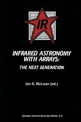 Infrared Astronomy with Arrays: The Next Generation - cover