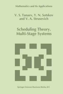 Scheduling Theory: Multi-Stage Systems - V. Tanaev,Yuri N. Sotskov,V.A. Strusevich - cover