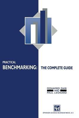 Practical Benchmarking: The Complete Guide: A complete guide - M. Zairi,P. Leonard - cover
