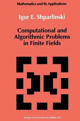 Computational and Algorithmic Problems in Finite Fields - Igor Shparlinski - cover