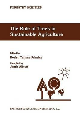 The Role of Trees in Sustainable Agriculture: Review papers presented at the Australian Conference, The Role of Trees in Sustainable Agriculture, Albury, Victoria, Australia, October 1991 - cover